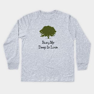 Bury Me Deep In Love, green Kids Long Sleeve T-Shirt